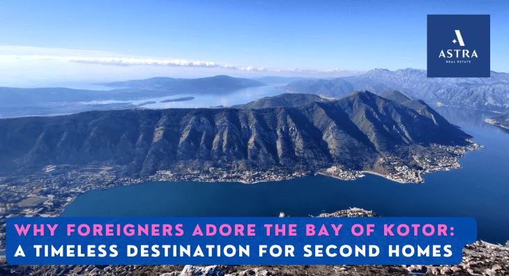 Why Foreigners Adore the Bay of Kotor: A Timeless Destination for Second Homes